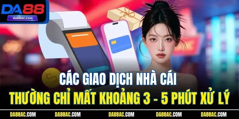 Trang Chủ 43 Các giao dịch nhà cái thường chỉ mất khoảng 3 - 5 phút xử lý