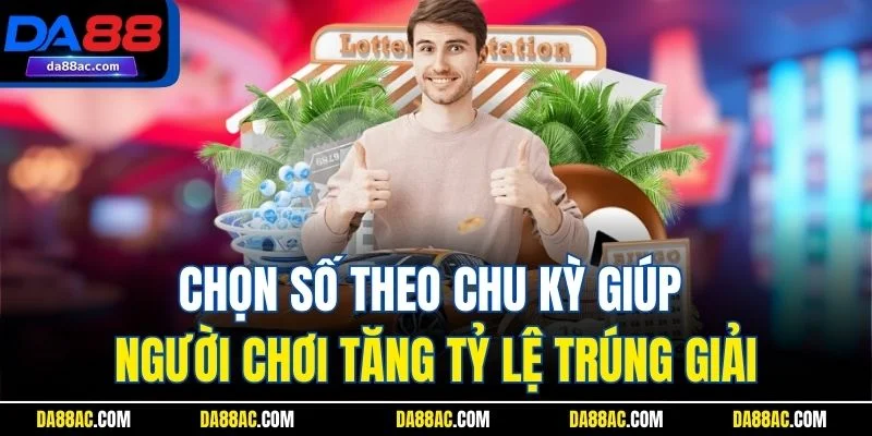 Xổ Số Điện Toán - Bí Quyết Chơi Thắng Lớn Từ Cao Thủ 4 Chọn số theo chu kỳ giúp người chơi tăng tỷ lệ trúng giải