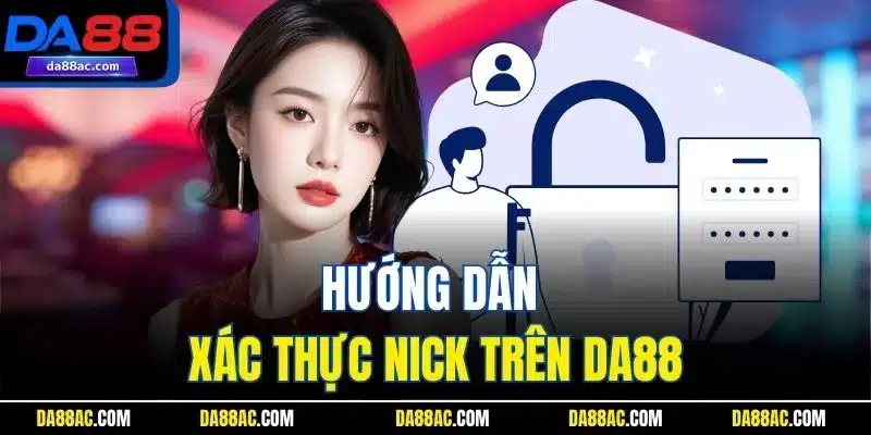 Đăng Ký DA88 Chỉ Trong 1 Phút – Nhận Ngay Ưu Đãi Cực Khủng 2 Hướng dẫn xác thực nick trên DA88