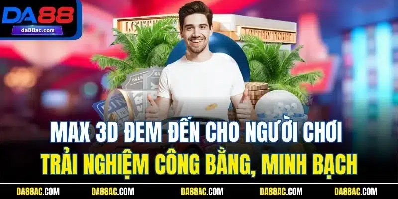 Xổ Số Điện Toán - Bí Quyết Chơi Thắng Lớn Từ Cao Thủ 3 Max 3D đem đến cho người chơi trải nghiệm công bằng, minh bạch