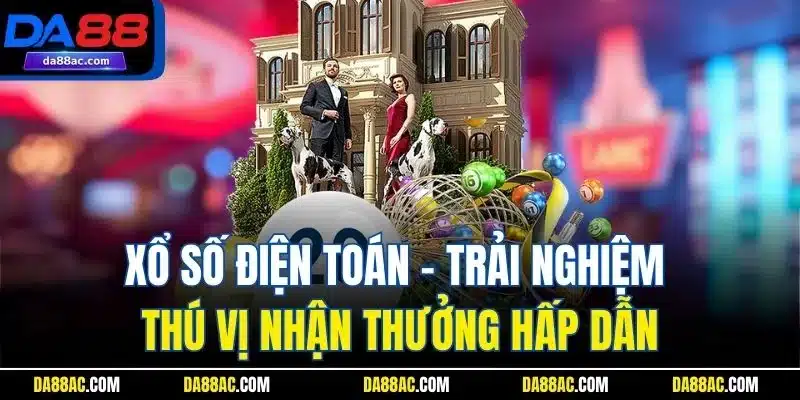 Xổ Số Điện Toán - Bí Quyết Chơi Thắng Lớn Từ Cao Thủ 2 Xổ số điện toán - Trải nghiệm thú vị nhận thưởng hấp dẫn