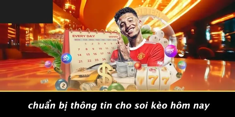 SOI KÈO HÔM NAY: CHIẾN THUẬT PHÂN TÍCH CƯỢC THẮNG LỚN 2 Chuẩn Bị Thông Tin Cho Soi Kèo Hôm Nay