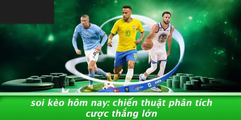 soi kèo hôm nay